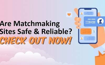 Are Matchmaking Sites Safe & Reliable? Check out Now