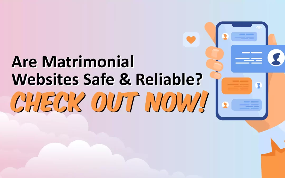 Are Matrimonial Websites Safe & Reliable? Check out Now