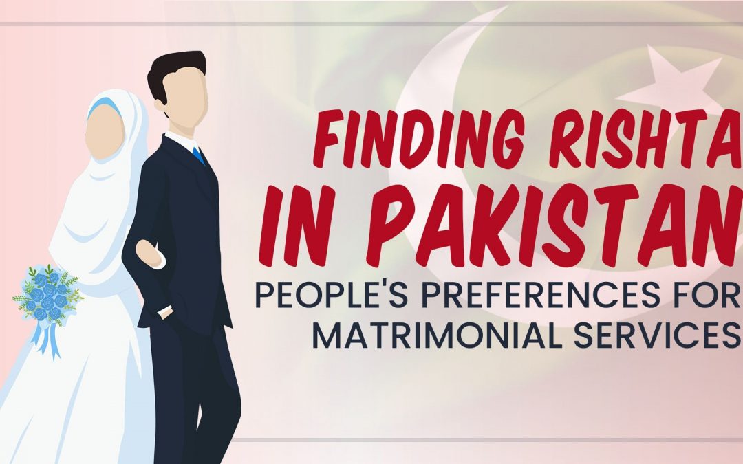 Finding Rishta in Pakistan – People’s Preferences for Matrimonial Services