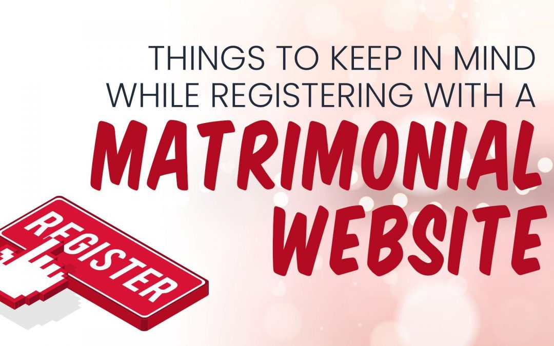 Things to keep in mind while registering with a Matrimonial website