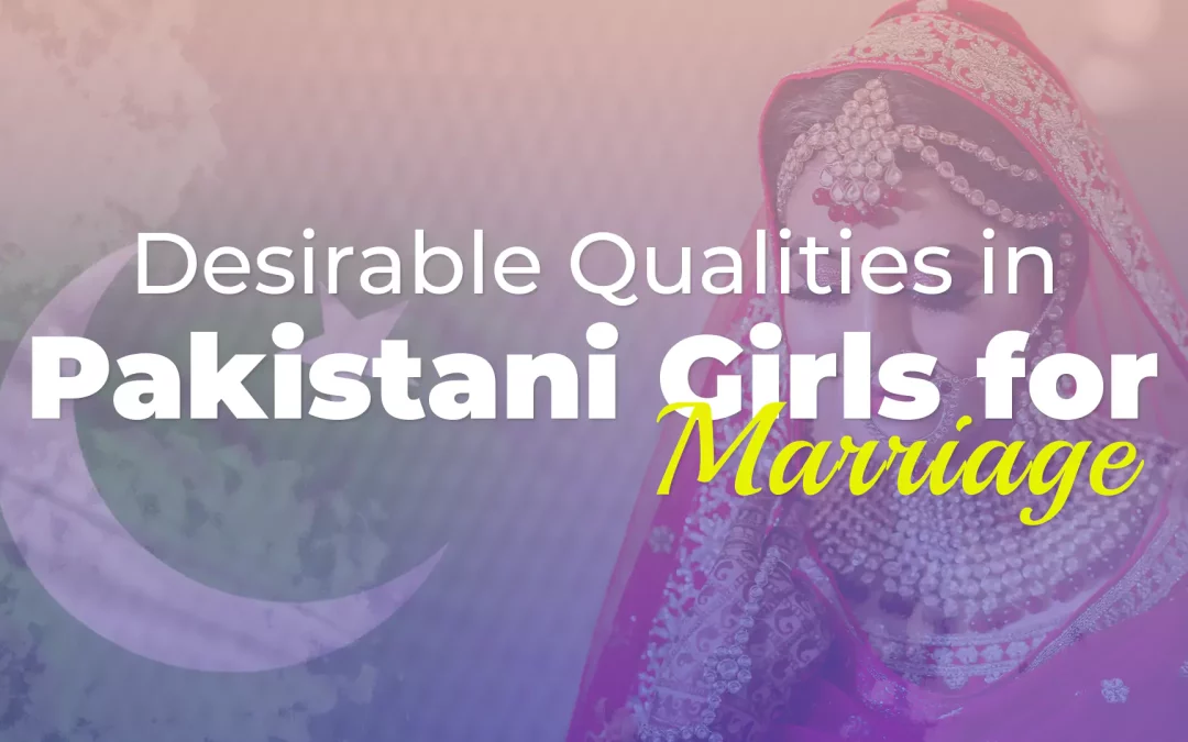 Desirable qualities in Pakistani girls for marriage