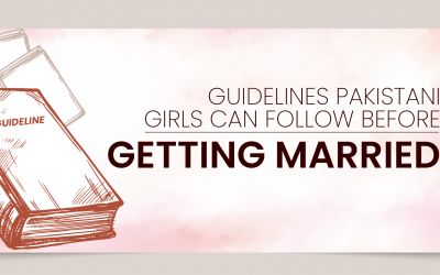 Guidelines Pakistani Girls Can Follow Before Getting Married
