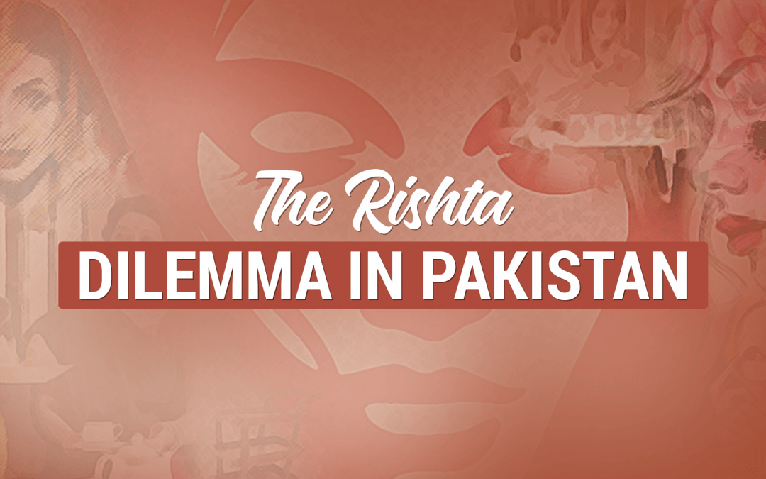 The Rishta Dilemma in Pakistan
