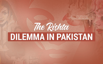 The Rishta Dilemma in Pakistan