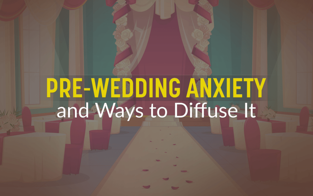 Pre-wedding anxiety