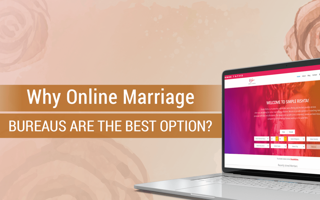 Why Online Marriage Bureaus are the Best Option?