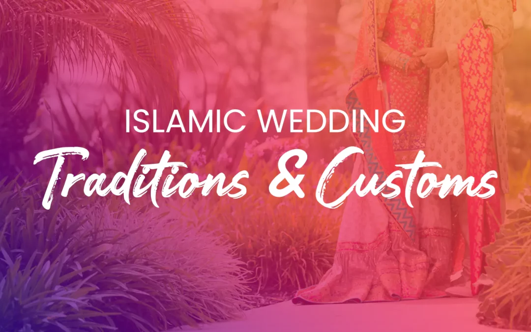 Islamic Wedding Traditions and Customs
