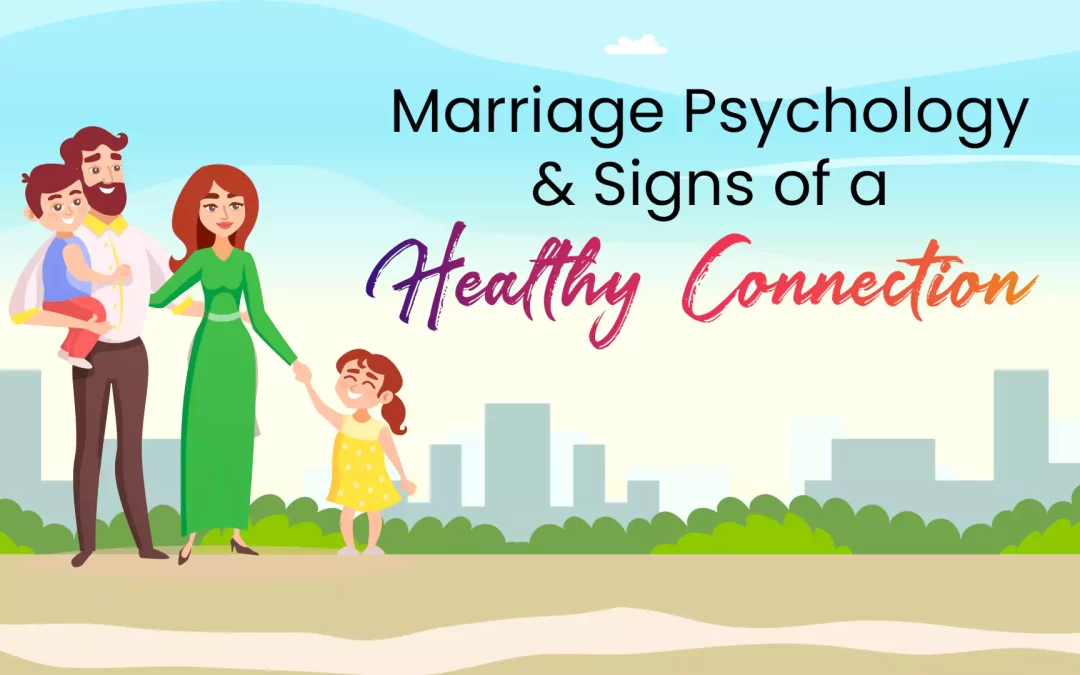 Marriage Psychology and Signs of a Healthy Connection