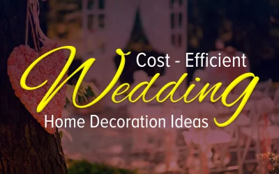 Cost Efficient Wedding Home Decoration Ideas