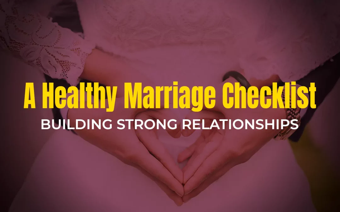 A Healthy Marriage Checklist: Building Strong Relationships