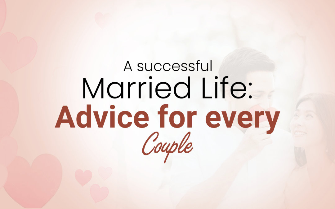 A successful Married Life: Advice for Every Couple
