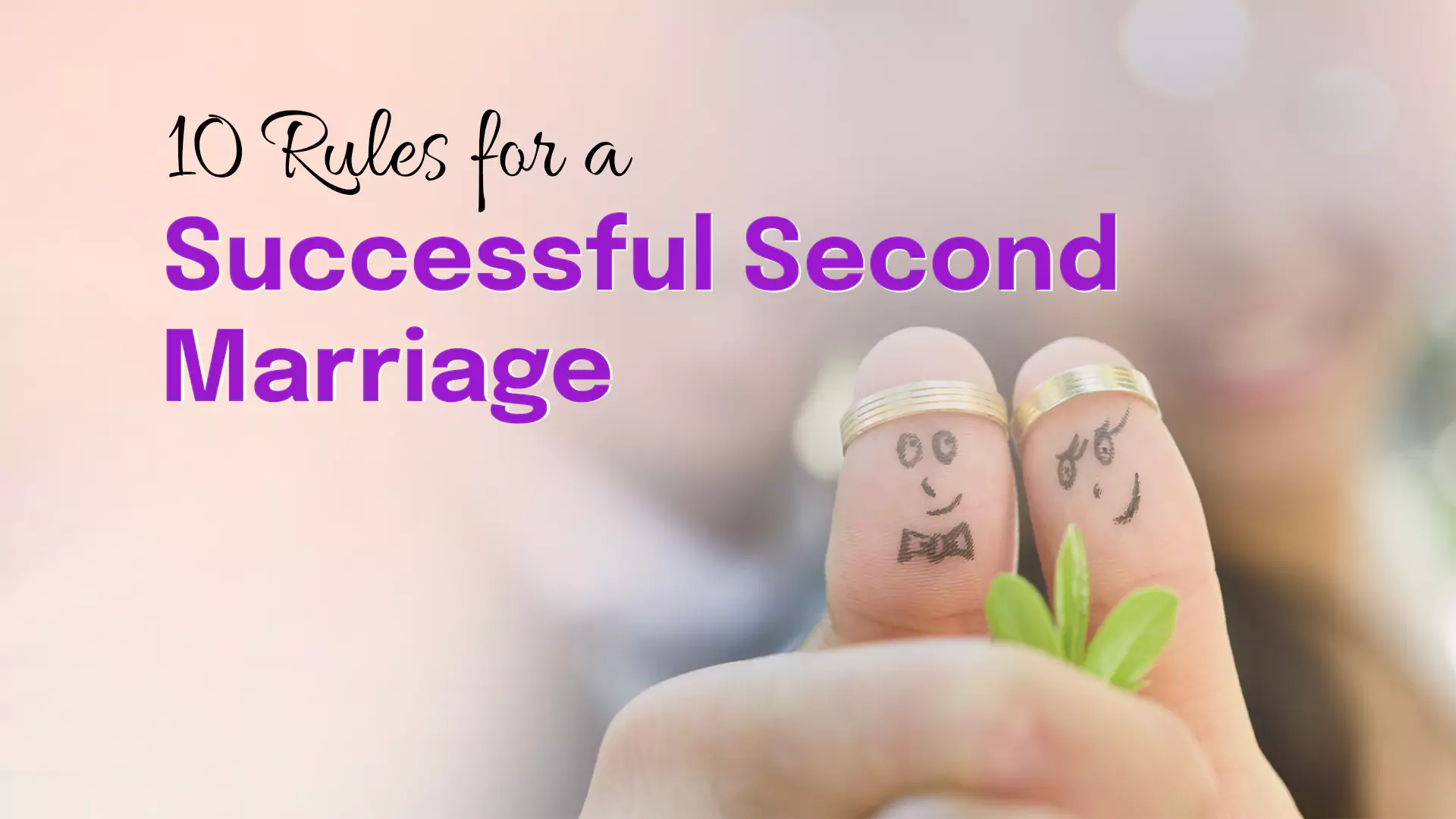 10 Rules For A Successful Second Marriage